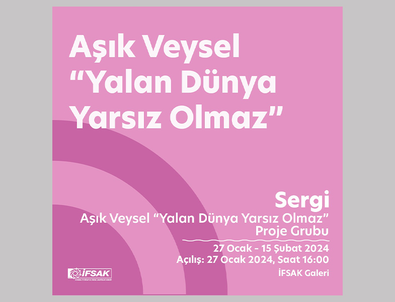 Aşık Veysel”Yalan Dünya Yarsız Olmaz” – Sergi Açılışı