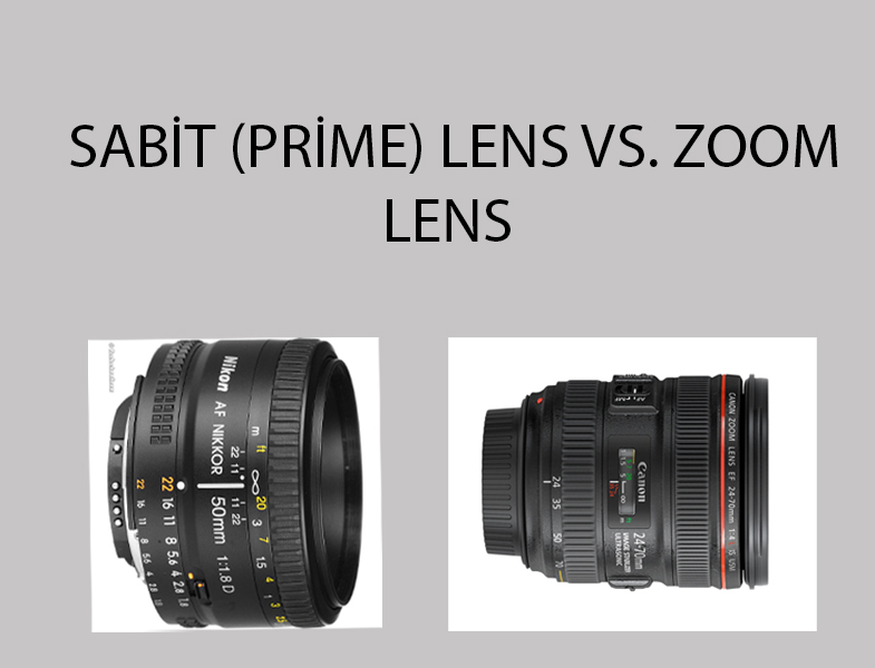 Sabit (Prime) Lens vs. Zoom Lens