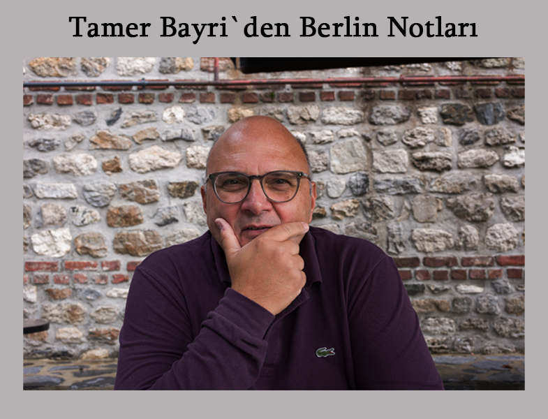 Tamer Bayri'den Berlin Notları