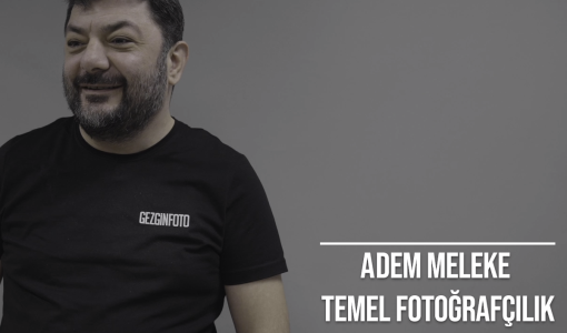 Adem Meleke'den Temel Fotoğrafçılık Eğitimleri