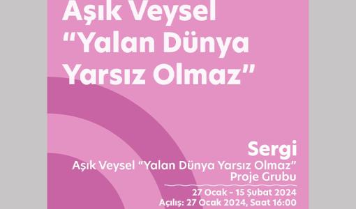Aşık Veysel”Yalan Dünya Yarsız Olmaz” – Sergi Açılışı
