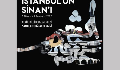 İstanbul’un Sinan’ı Fotoğraf Sergisi Sanal Galeride Açılıyor